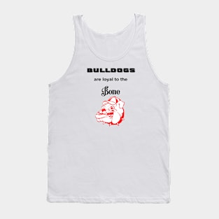 BULLDOGS are Loyal to the Bone Tank Top